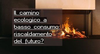 Camini ecologici, c’è il boom delle vendite: è questo il motivo