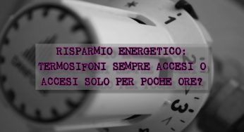 Termosifoni sempre accesi o a intermittenza? È qui che troviamo il risparmio