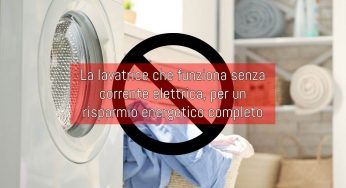 Lavatrice che funziona senza corrente, lavi tanto e risparmi tantissimo